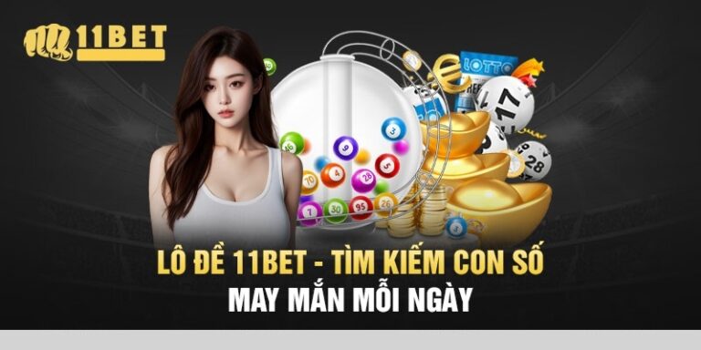 Lo De 11BET La Gi Trai Nghiem Danh Lo Muot Ma Voi Ty Le Hap Dan